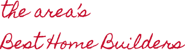 The Area's Best Home Builder